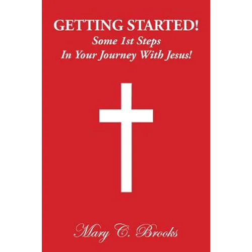Getting Started! Some 1st Steps in Your Journey with Jesus!