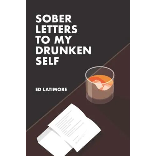 Sober Letters to My Drunken Self