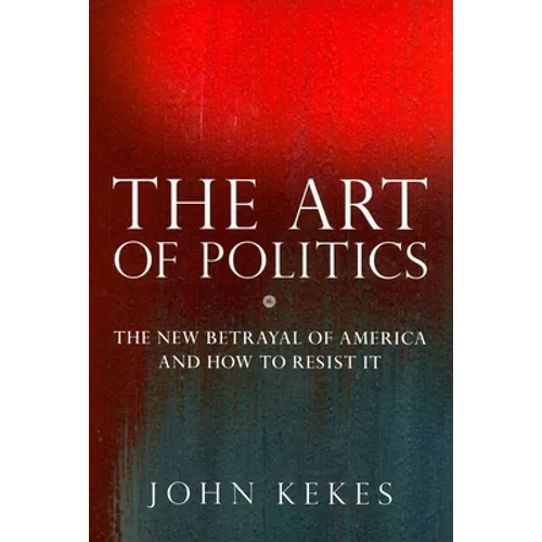 The Art of Politics: The New Betrayal of America and How to Resist It