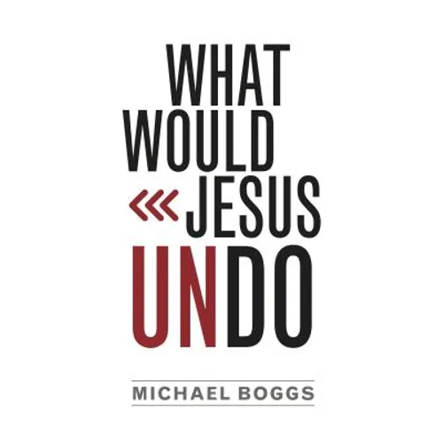 What Would Jesus Undo