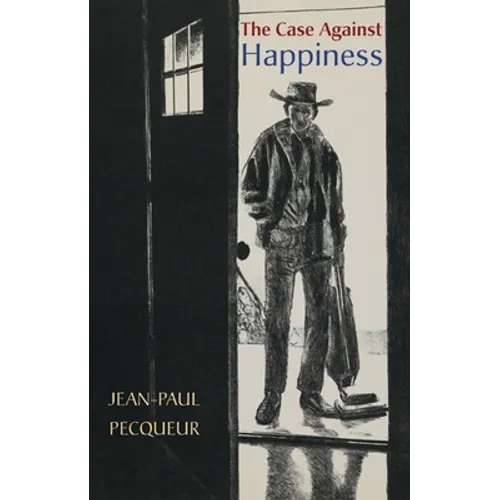 The Case Against Happiness