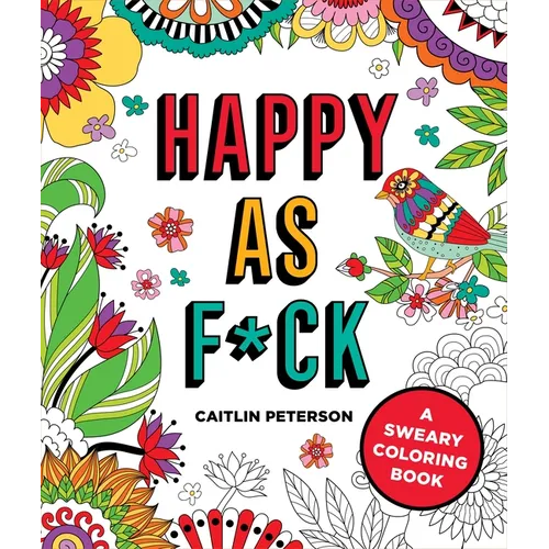 Happy as F*ck: A Sweary Coloring Book