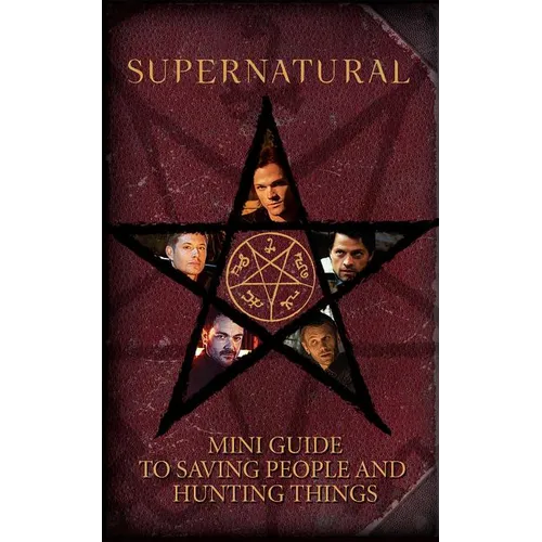 Supernatural: Mini Guide to Saving People and Hunting Things (Mini Book)