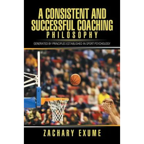 A Consistent and Successful Coaching Philosophy: Generated by Principles Established in Sport Psychology