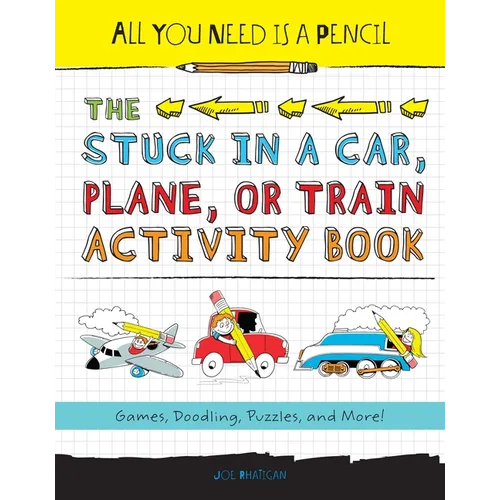 All You Need Is a Pencil: The Stuck in a Car, Plane, or Train Activity Book
