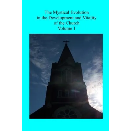 The Mystical Evolution: in the Development and Vitality of the Church