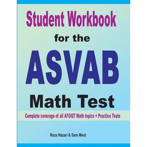 Student Workbook for the ASVAB Math Test: Complete coverage of all ASVAB Math topics + Practice Tests