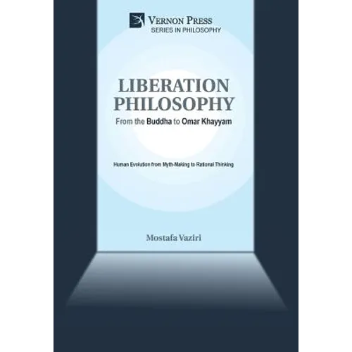 Liberation Philosophy: From the Buddha to Omar Khayyam