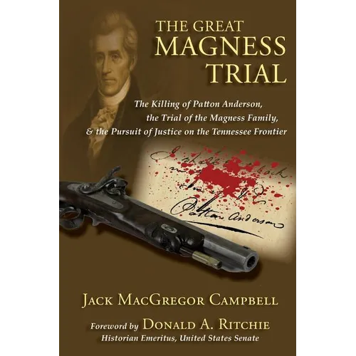 The Great Magness Trial: The Killing of Patton Anderson, the Trial of the Magness Family, and the Pursuit of Justice on the Tennessee Frontier