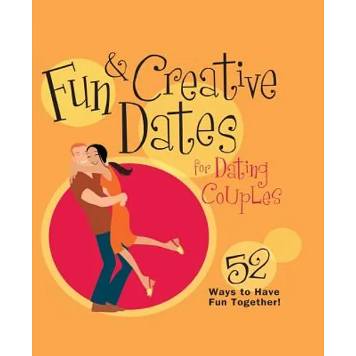 Fun & Creative Dates for Dating Couples: 52 Ways to Have Fun Together