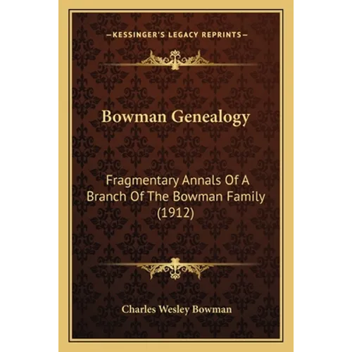 Bowman Genealogy: Fragmentary Annals Of A Branch Of The Bowman Family (1912)