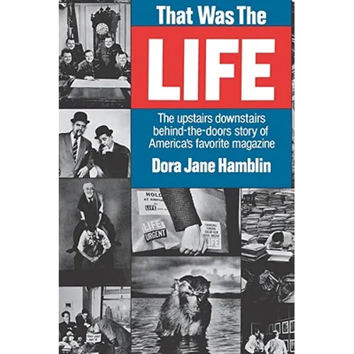 That Was the Life: The Upstairs Downstairs Story of America's Favorite Magazine