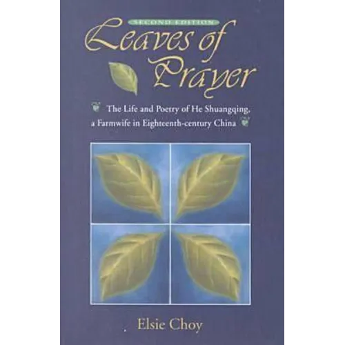 Leaves of Prayer: The Life and Poetry of He Shuangqing, a Farmwife in Eighteenth-Century China