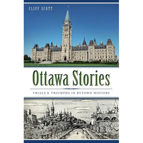 Ottawa Stories: Trials & Triumphs in Bytown History