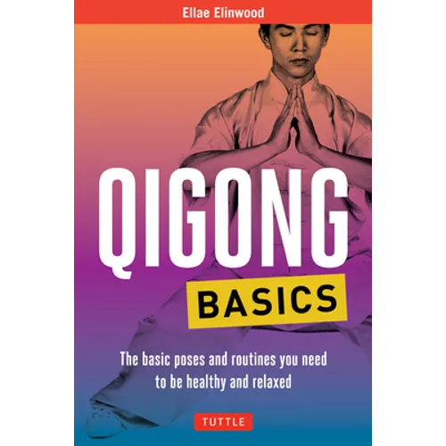 Qigong Basics: The Basic Poses and Routines You Need to Be Healthy and Relaxed