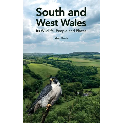 South and West Wales: Its Wildlife, People and Places