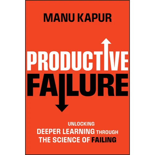 Productive Failure: Unlocking Deeper Learning Through the Science of Failing