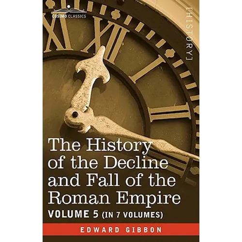 The History of the Decline and Fall of the Roman Empire, Vol. V