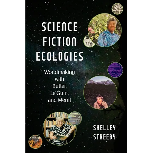 Science Fiction Ecologies: Worldmaking with Butler, Le Guin, and Merril