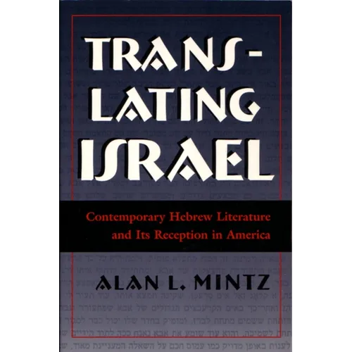 Translating Israel: Contemporary Hebrew Literature and Its Reception in America