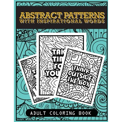 Abstract patterns with inspirational words adult coloring book: for stress relieve, relaxation and art therapy
