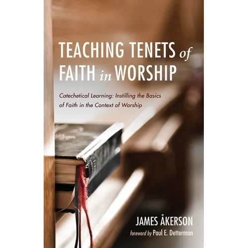 Teaching Tenets of Faith in Worship: Catechetical Learning: Instilling the Basics of Faith in the Context of Worship