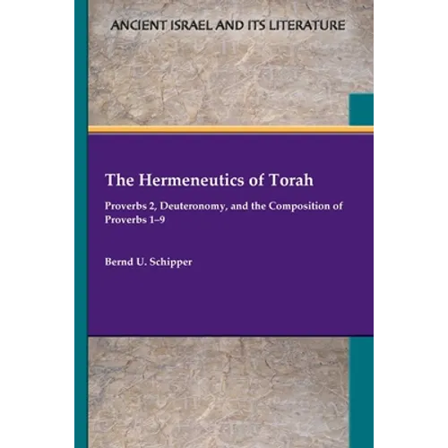The Hermeneutics of Torah: Proverbs 2, Deuteronomy, and the Composition of Proverbs 1-9