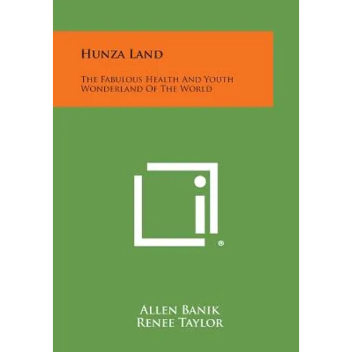Hunza Land: The Fabulous Health and Youth Wonderland of the World