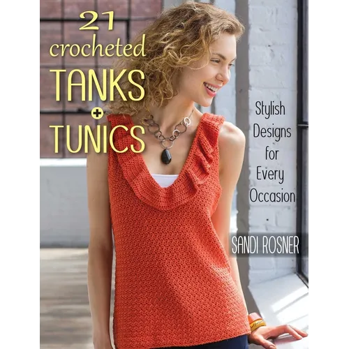 21 Crocheted Tanks + Tunics: Stylish Designs for Every Occasion