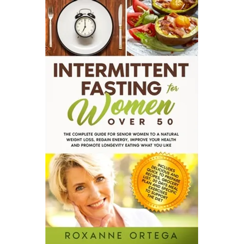 Intermittent Fasting For Women Over 50: The Complete Guide to a Fasting Lifestyle to a Natural Weight Loss, Regain Energy, Improve Your Health and Pro