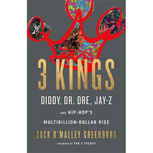 3 Kings: Diddy, Dr. Dre, Jay-Z, and Hip-Hop's Multibillion-Dollar Rise