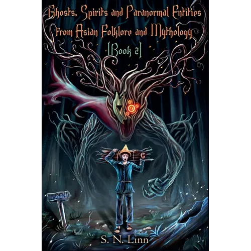Ghosts, Spirits and Paranormal Entities from Asian Folklore and Mythology (Book 2)