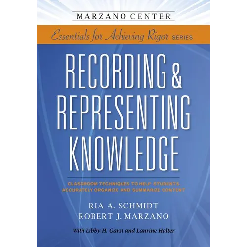Recording & Representing Knowledge: Classroom Techniques to Help Students Accurately Organize and Summarize Content