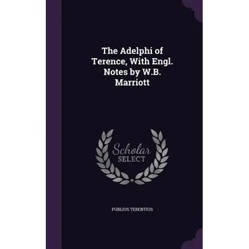 The Adelphi of Terence, With Engl. Notes by W.B. Marriott