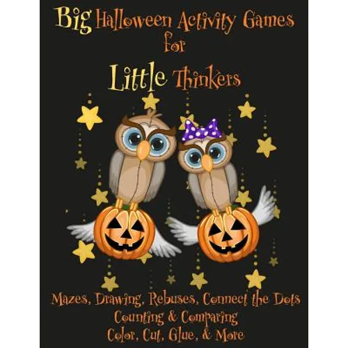 Big Halloween Activity Games for Little Thinkers: Mazes, Drawing, Rebuses, Connect the Dots, Counting & Comparing, Color, Cut, Glue, & More
