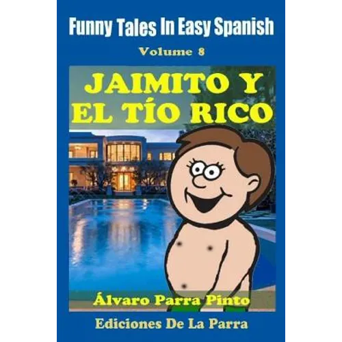 Funny Tales In Easy Spanish 8: Jaimito y el Tío Rico