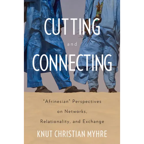 Cutting and Connecting: 'Afrinesian' Perspectives on Networks, Relationality, and Exchange