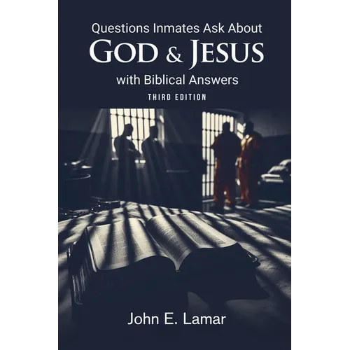Questions Inmates Ask About God and Jesus with Biblical Answers: Third Edition