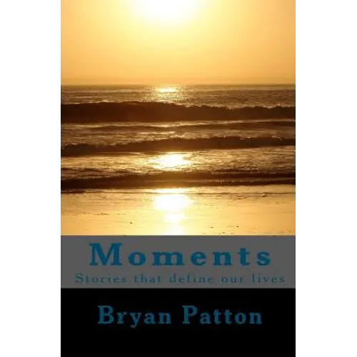 Moments: Stories that define our lives