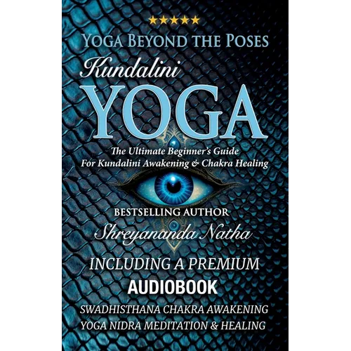 Yoga Beyond the Poses - Kundalini Yoga: Including A Premium Audiobook: Yoga Nidra Meditation - Swadhisthana Chakra Awakening And Healing!: The Ultimat
