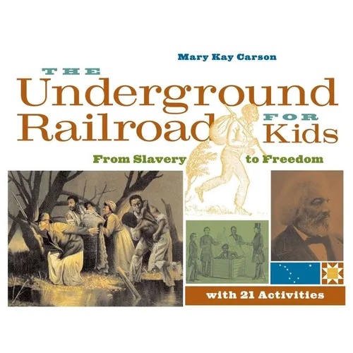 The Underground Railroad for Kids: From Slavery to Freedom with 21 Activities Volume 3