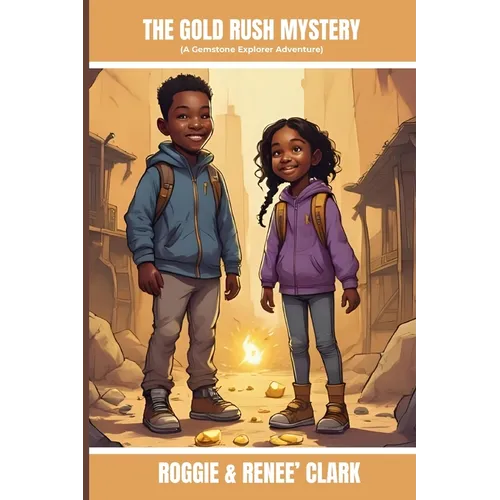 The Gold Rush Mystery (A Gemstone Explorer Adventure): A Science Fiction Adventure for Kids About Gold, Discovery, and Teamwork