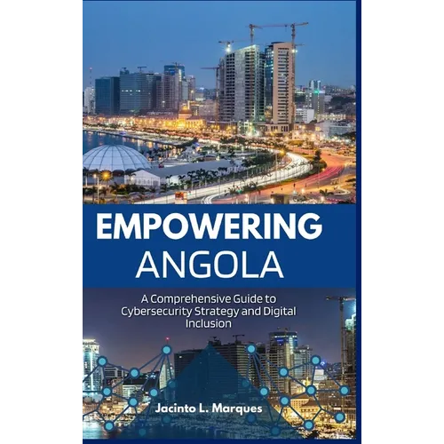 Empowering Angola: A Comprehensive Guide to Cybersecurity Strategy and Digital Inclusion