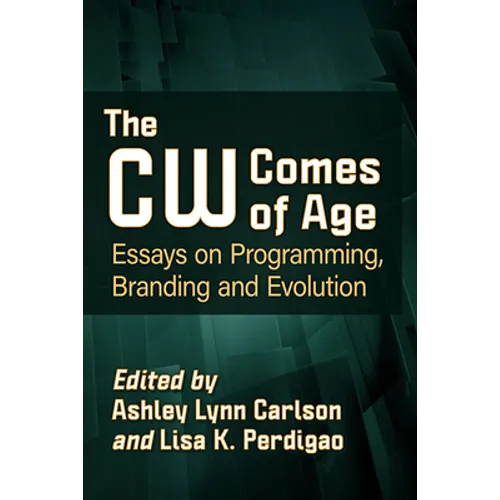 The CW Comes of Age: Essays on Programming, Branding and Evolution