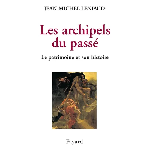 Les archipels du passé: Le patrimoine et son histoire