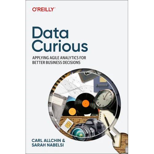 Data Curious: Applying Agile Analytics for Better Business Decisions