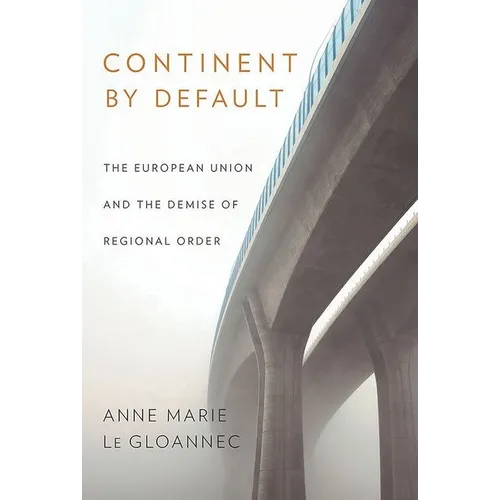 Continent by Default: The European Union and the Demise of Regional Order