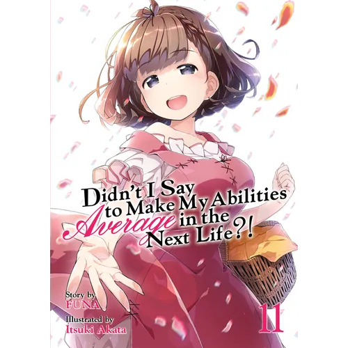 Didn't I Say to Make My Abilities Average in the Next Life?! (Light Novel) Vol. 11