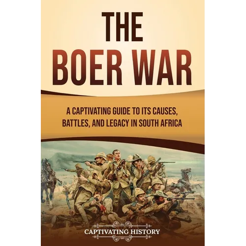 The Boer War: A Captivating Guide to Its Causes, Battles, and Legacy in South Africa