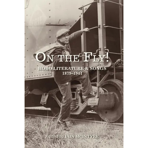 On the Fly!: Hobo Literature and Songs, 1879-1941